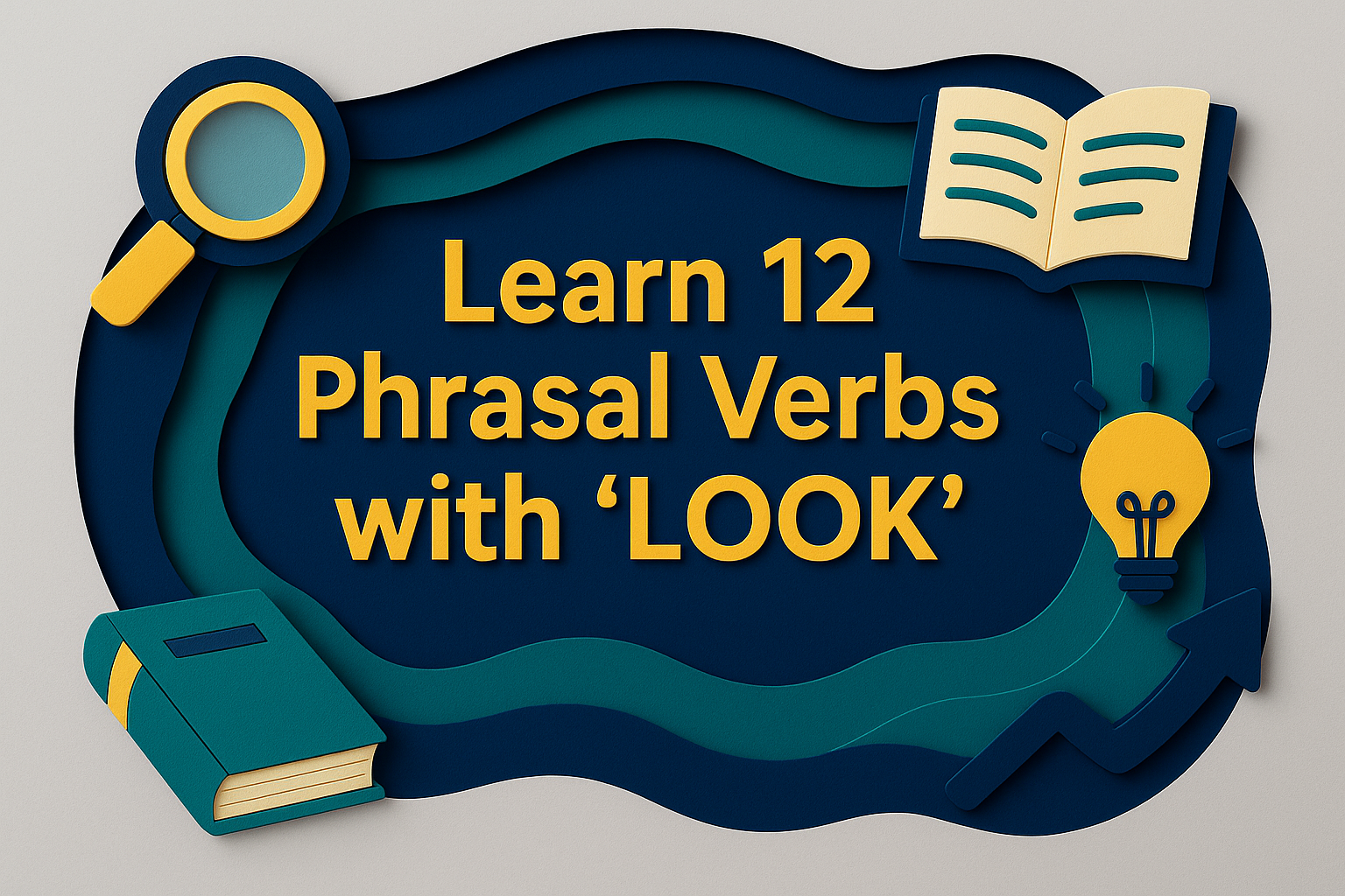 Banner image with 3D paper cut art style featuring the phrase “Learn 12 Phrasal Verbs with 'LOOK'” in navy blue and soft gold, with icons representing books, magnifying glass, and ideas — themed in phrasal verbs with look.