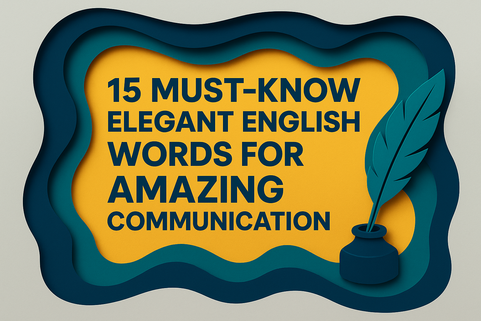 Banner image showing the title “15 Must-Know Elegant English Words for Amazing Communication” in 3D paper cut art style with navy blue, soft gold, light gray, and teal layers. Designed with Roboto Bold font.