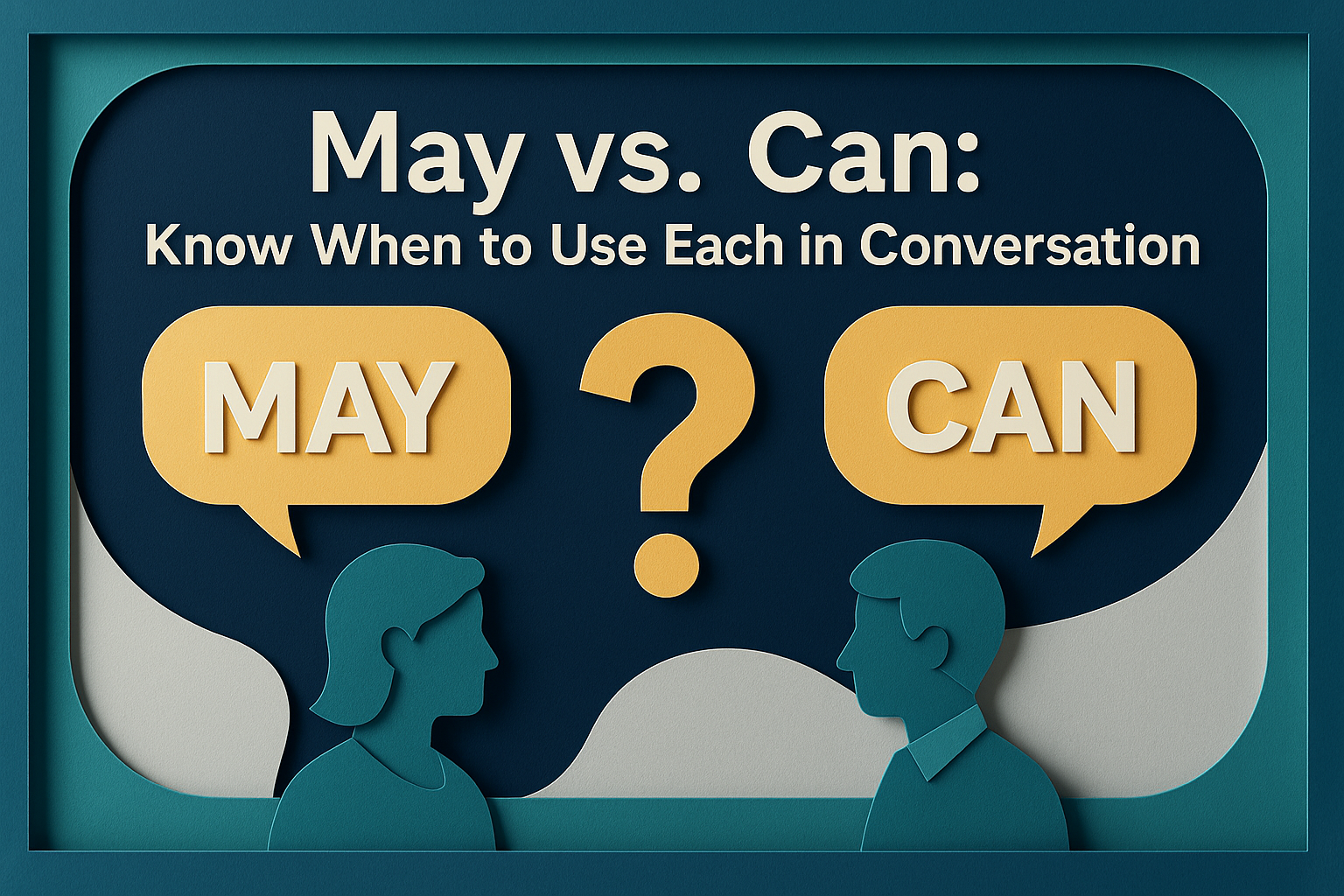3D paper cut art image showing the difference between 'May' and 'Can' with speech bubbles and silhouettes of two professionals, illustrating the keyphrase may vs. can.
